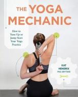 The Yoga Mechanic di Hendrix edito da Katharine Hendrix