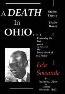 A Death in Ohio+: +The Last Years of Life and the Lonely Death of My Father, Fela Sowande, in Ravenna, Ohio---------- di Leanne a. Sowande Ph. D. edito da Leanne Sowande