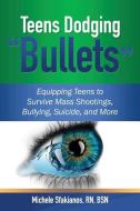 Teens Dodging Bullets: Equipping Teens to Survive Mass Shootings, Bullying, Suicide, and More di Michele Sfakianos edito da OPEN PAGES PUB LLC