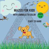 Mazes For Kids Ages 4-8 Easy to Hard With Animals to Color di Trainit edito da Liuliu
