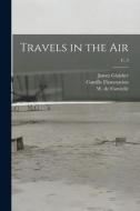 Travels in the Air; c. 3 di James Glaisher, Camille Flammarion edito da LIGHTNING SOURCE INC