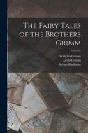 The Fairy Tales of the Brothers Grimm di Wilhelm Grimm, Jacob Grimm, Arthur Rackham edito da LEGARE STREET PR