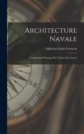 Architecture Navale: Construction Pratique Des Navires De Guerre di Alphonse Louis Croneau edito da LEGARE STREET PR