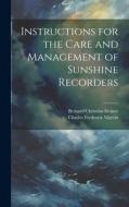 Instructions for the Care and Management of Sunshine Recorders di Bernard Christian Steiner, Charles Frederick Marvin edito da LEGARE STREET PR