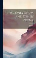 If we Only Knew and Other Poems di Cheiro edito da LEGARE STREET PR