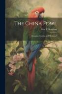 The China Fowl: Shanghae, Cochin, and "Brahma," di Geo P. Burnham edito da LEGARE STREET PR