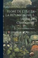 Flore De L'i?le De La Re?union.par E. Jacob De Cordemoy. edito da LEGARE STREET PR