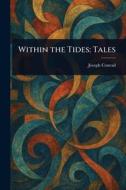 Within the Tides di Joseph Conrad edito da Creative Media Partners, LLC