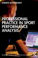 Professional Practice In Sport Performance Analysis di Andrew Butterworth edito da Taylor & Francis Ltd