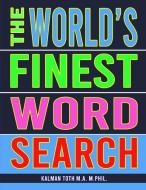 The World's Finest Word Search di Kalman Toth M. A. M. PHIL. edito da Indy Pub