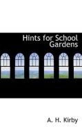 Hints For School Gardens di A H Kirby edito da Bibliolife