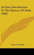 An Easy Introduction to the History of India (1882) di Roper Lethbridge edito da Kessinger Publishing