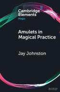 Amulets in Magical Practice di Jay Johnston edito da Cambridge University Press
