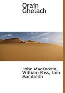 Orain Ghelach di John MacKenzie, William Ross, Iain Macaoidh edito da Bibliolife