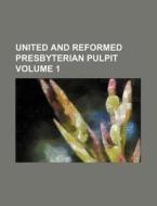 United and Reformed Presbyterian Pulpit Volume 1 di Books Group edito da Rarebooksclub.com