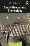 Social Democratic Criminology di Robert Reiner edito da Taylor & Francis Ltd