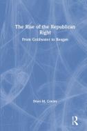The Rise of the Republican Right di Brian M. (Suffolk University Conley edito da Taylor & Francis Ltd