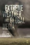 Extreme Weather and Global Media di Julia Leyda edito da Routledge