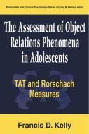 The Assessment of Object Relations Phenomena in Adolescents di Francis D. Kelly edito da Taylor & Francis Ltd