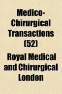 Medico-Chirurgical Transactions Volume 52 di Royal Medical & Chirurgical of London, Royal Medical and London edito da Rarebooksclub.com