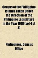 Census Of The Philippine Islands Taken U di Philippines. Office edito da General Books