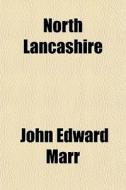 North Lancashire di John Edward Marr edito da General Books