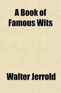 A Book Of Famous Wits di Walter Jerrold edito da General Books Llc