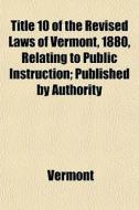 Title 10 Of The Revised Laws Of Vermont, di Vermont edito da General Books