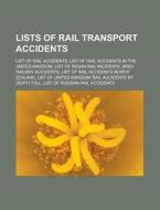 Lists Of Rail Transport Accidents: List di Books Llc edito da Books LLC, Wiki Series