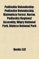 Podlaskie Voivodeship: Podlaskie Voivode di Books Llc edito da Books LLC, Wiki Series
