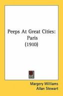 Peeps at Great Cities: Paris (1910) di Margery Williams edito da Kessinger Publishing