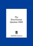 The Dano-German Question (1900) di Adolf Ditlev Jorgensen edito da Kessinger Publishing