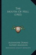 The Mouth of Hell (1905) di Alexandre Dumas edito da Kessinger Publishing