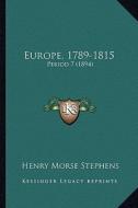 Europe, 1789-1815: Period 7 (1894) di Henry Morse Stephens edito da Kessinger Publishing