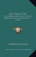 Les Faux Pas: Ou Les Memoires Vrais, Ou Vrai-Semblables de La Baronne de .... (1755) di Pierre Rousseau edito da Kessinger Publishing