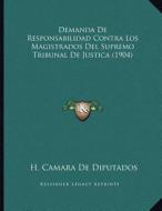 Demanda de Responsabilidad Contra Los Magistrados del Supremo Tribunal de Justica (1904) di H. Camara De Diputados edito da Kessinger Publishing