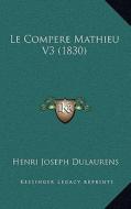 Le Compere Mathieu V3 (1830) di Henri Joseph Dulaurens edito da Kessinger Publishing
