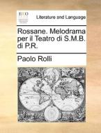 Rossane. Melodrama Per Il Teatro Di S.m.b. Di P.r. di Paolo Rolli edito da Gale Ecco, Print Editions