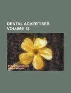 Dental Advertiser Volume 12 di Books Group edito da Rarebooksclub.com