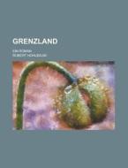 Grenzland; Ein Roman di Robert Hohlbaum edito da General Books Llc