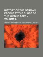 History Of The German People At The Close Of The Middle Ages (volume 8) di Johannes Janssen edito da General Books Llc