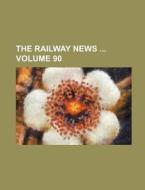 The Railway News Volume 90 di Books Group, Anonymous edito da Rarebooksclub.com