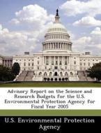 Advisory Report On The Science And Research Budgets For The U.s. Environmental Protection Agency For Fiscal Year 2005 edito da Bibliogov