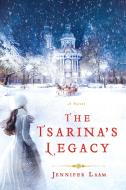 The Tsarina's Legacy di Jennifer Laam edito da Griffin Publishing