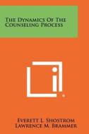 The Dynamics of the Counseling Process di Everett L. Shostrom, Lawrence M. Brammer edito da Literary Licensing, LLC