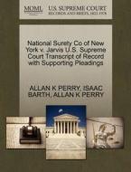 National Surety Co Of New York V. Jarvis U.s. Supreme Court Transcript Of Record With Supporting Pleadings di Isaac Barth, Allan K Perry edito da Gale, U.s. Supreme Court Records