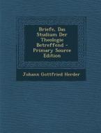 Briefe, Das Studium Der Theologie Betreffend di Johann Gottfried Herder edito da Nabu Press