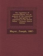 The Regulation of Commercialized Vice; An Analysis of the Transition from Segregation to Repression in the United States di Mayer Joseph 1887- edito da Nabu Press