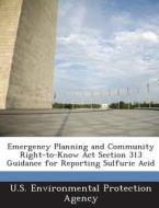 Emergency Planning And Community Right-to-know Act Section 313 Guidance For Reporting Sulfuric Acid edito da Bibliogov
