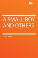 A Small Boy and Others di Henry James edito da HardPress Publishing